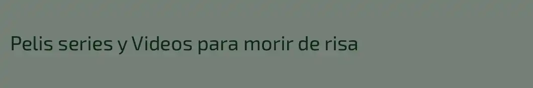Pelis series y Videos para morir de risa